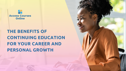 The Benefits of Continuing Education for Your Career and Personal Growth