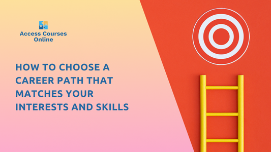 How to Choose a Career Path That Matches Your Interests and Skills