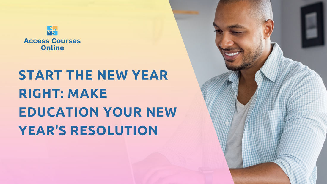 Start the New Year Right: Make Education Your New Year's Resolution with Access Courses Online