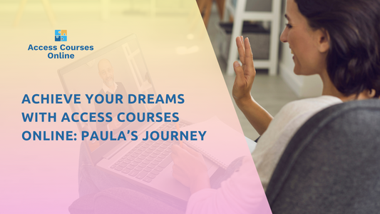 Achieve Your Dreams with Access Courses Online: Paula’s Journey