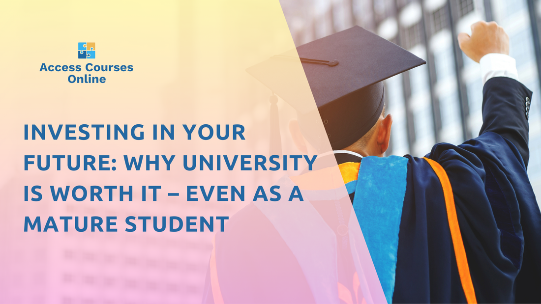 Investing in Your Future: Why University is Worth It – Even as a Mature Student