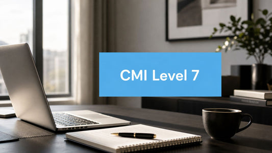 CMI Level 7 Explained: Your 2026 Complete Guide